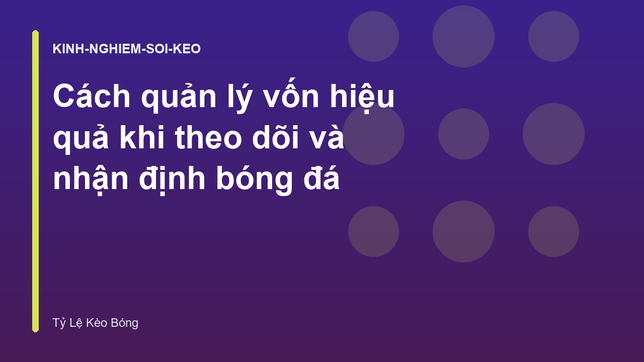 Read more about the article Cách quản lý vốn hiệu quả khi theo dõi và nhận định bóng đá