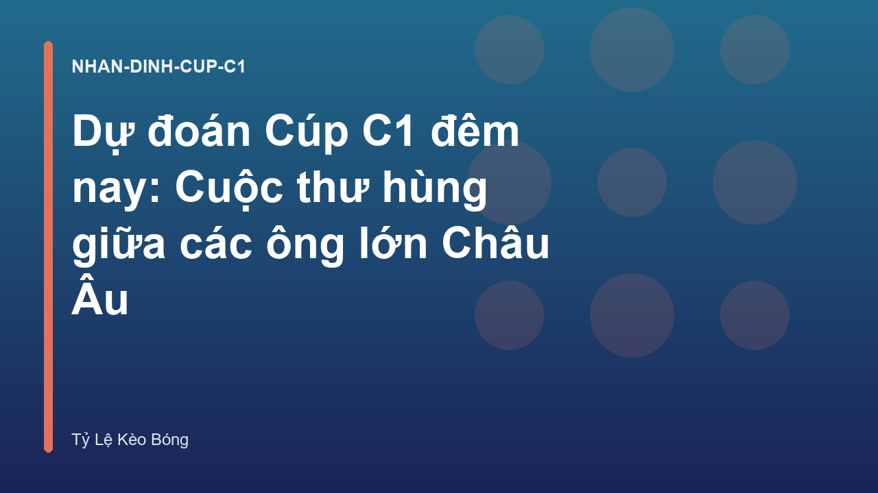 Read more about the article Dự đoán Cúp C1 đêm nay: Cuộc thư hùng giữa các ông lớn Châu Âu