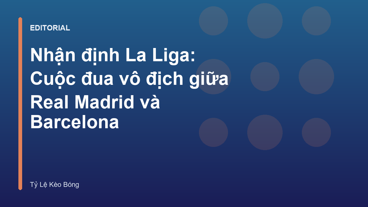 Cuộc đua vô địch La Liga giữa Real Madrid và Barcelona