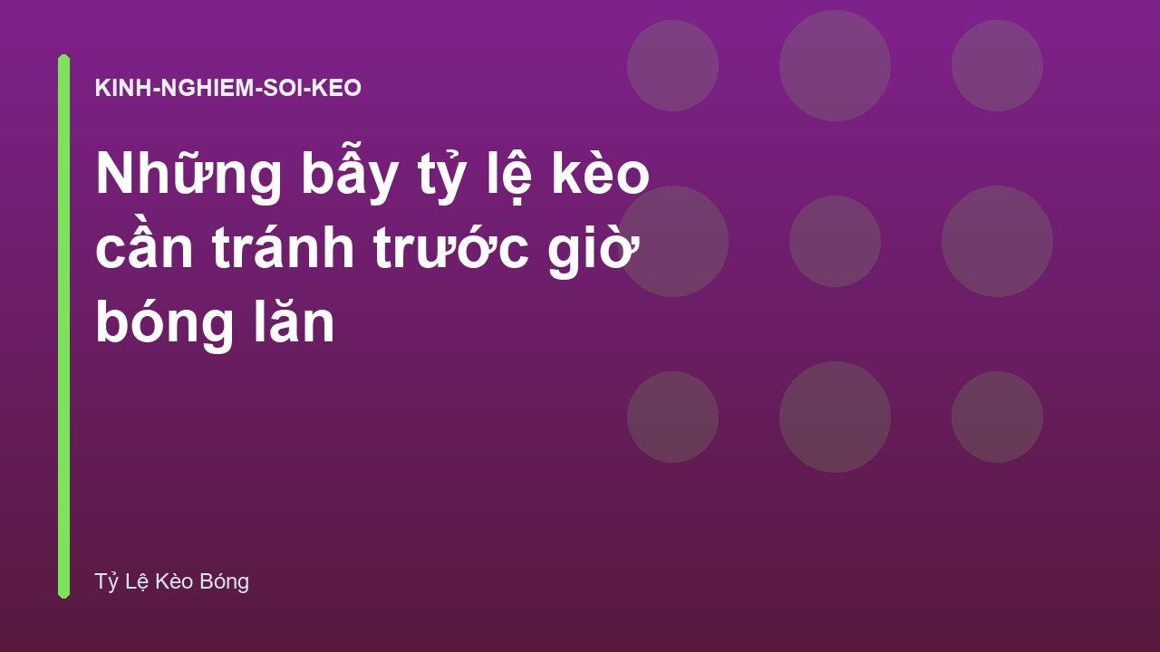 Read more about the article Những bẫy tỷ lệ kèo cần tránh trước giờ bóng lăn