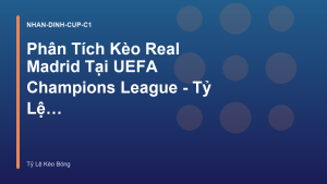 Read more about the article Phân Tích Kèo Real Madrid Tại UEFA Champions League – Tỷ Lệ Kèo Bóng