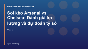 Read more about the article Soi kèo Arsenal vs Chelsea: Đánh giá lực lượng và dự đoán tỷ số – Tỷ Lệ Kèo Bóng