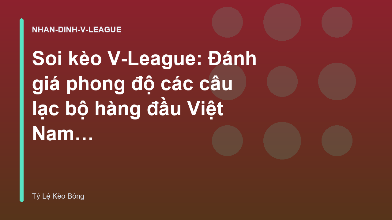 Read more about the article Soi kèo V-League: Đánh giá phong độ các câu lạc bộ hàng đầu Việt Nam – Tỷ Lệ Kèo Bóng